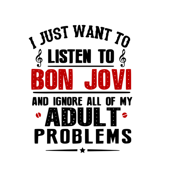 I just want to listen to BonJovi and ignore all my adult problems Digital DXF | PNG | SVG Files!