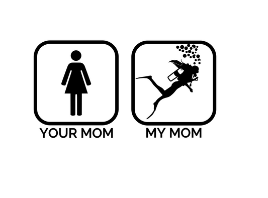 Scuba "Your Mom, My Mom" Digital DXF | PNG | SVG Files!