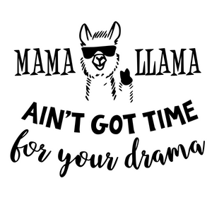 Mama Llama, Ain't Got Time For Your Drama
