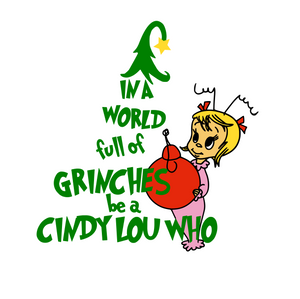"In A World Full Of Grinches, Be A Cindy Lou Who" Digital DXF | PNG | SVG Files!
